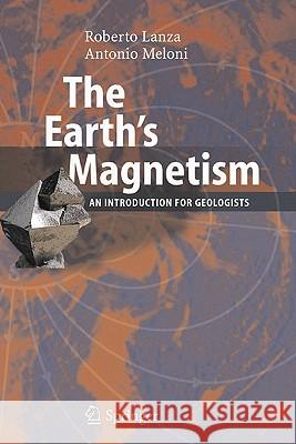 The Earth's Magnetism: An Introduction for Geologists Lanza, Roberto 9783642066245 Springer