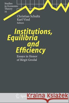 Institutions, Equilibria and Efficiency: Essays in Honor of Birgit Grodal Schultz, Christian 9783642066375 Springer