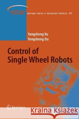 Control of Single Wheel Robots Yangsheng Xu Yongsheng Ou 9783642066399 Not Avail