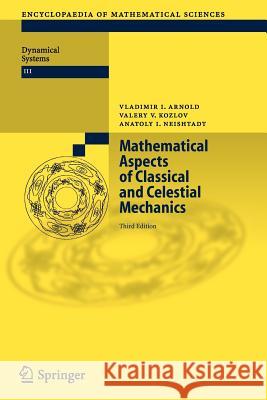 Mathematical Aspects of Classical and Celestial Mechanics Vladimir I. Arnold, Valery V. Kozlov, Anatoly I. Neishtadt, E. Khukhro 9783642066474