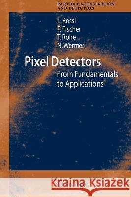 Pixel Detectors: From Fundamentals to Applications Rossi, Leonardo 9783642066528 Not Avail