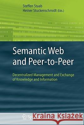 Semantic Web and Peer-To-Peer: Decentralized Management and Exchange of Knowledge and Information Staab, Steffen 9783642066535 Springer