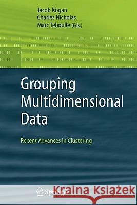 Grouping Multidimensional Data: Recent Advances in Clustering Kogan, Jacob 9783642066542 Springer