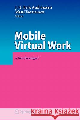 Mobile Virtual Work: A New Paradigm? Andriessen, J. H. Erik 9783642066566 Springer