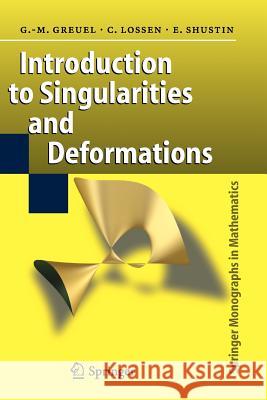 Introduction to Singularities and Deformations Gert-Martin Greuel, Christoph Lossen, Eugenii I. Shustin 9783642066580