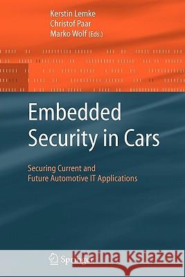 Embedded Security in Cars: Securing Current and Future Automotive IT Applications Kerstin Lemke, Christof Paar, Marko Wolf 9783642066597