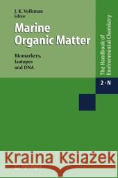 Marine Organic Matter: Biomarkers, Isotopes and DNA J. K. Volkman 9783642066610 Not Avail