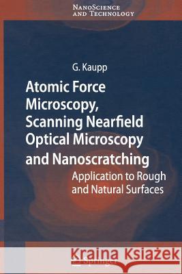 Atomic Force Microscopy, Scanning Nearfield Optical Microscopy and Nanoscratching: Application to Rough and Natural Surfaces Kaupp, Gerd 9783642066634 Not Avail