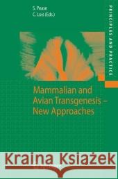 Mammalian and Avian Transgenesis - New Approaches Shirley Pease Carlos Lois 9783642066658 Not Avail