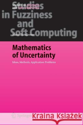 Mathematics of Uncertainty: Ideas, Methods, Application Problems Bandemer, Hans 9783642066696 Not Avail