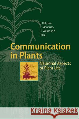 Communication in Plants: Neuronal Aspects of Plant Life Baluska, Frantisek 9783642066726 Not Avail