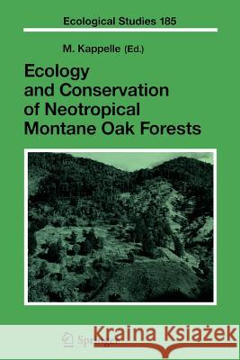 Ecology and Conservation of Neotropical Montane Oak Forests Maarten Kappelle 9783642066955