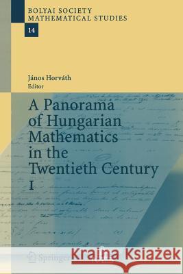 A Panorama of Hungarian Mathematics in the Twentieth Century, I Janos Horvath 9783642066986 Not Avail