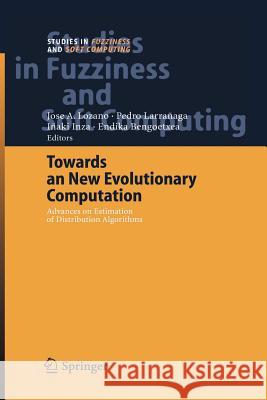 Towards a New Evolutionary Computation: Advances on Estimation of Distribution Algorithms Lozano, Jose A. 9783642067044