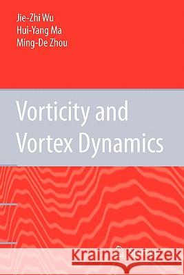 Vorticity and Vortex Dynamics Jie-Zhi Wu Hui-Yang Ma M. -D Zhou 9783642067051