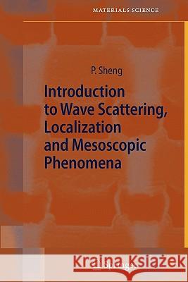 Introduction to Wave Scattering, Localization and Mesoscopic Phenomena Ping Sheng 9783642067129 Not Avail