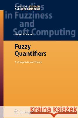 Fuzzy Quantifiers: A Computational Theory Glöckner, Ingo 9783642067433