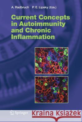 Current Concepts in Autoimmunity and Chronic Inflammation Andreas Radbruch, Peter E. Lipsky 9783642067457 Springer-Verlag Berlin and Heidelberg GmbH & 