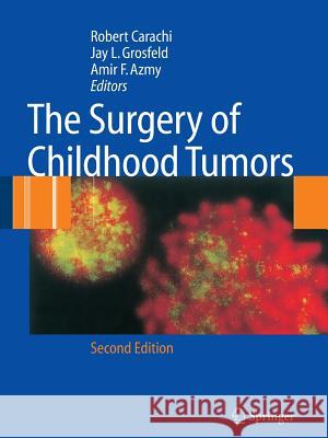 The Surgery of Childhood Tumors Robert Carachi Jay L. Grosfeld Amir F. Azmy 9783642067464 Not Avail