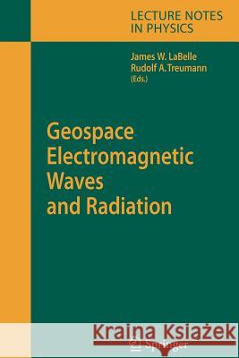 Geospace Electromagnetic Waves and Radiation James W. LaBelle, R.A. Treumann 9783642067600