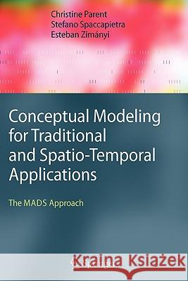 Conceptual Modeling for Traditional and Spatio-Temporal Applications: The Mads Approach Parent, Christine 9783642067648