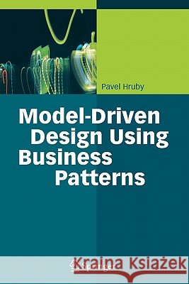 Model-Driven Design Using Business Patterns Pavel Hruby 9783642067655
