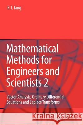Mathematical Methods for Engineers and Scientists 2: Vector Analysis, Ordinary Differential Equations and Laplace Transforms Kwong-Tin Tang 9783642067709 Springer-Verlag Berlin and Heidelberg GmbH & 