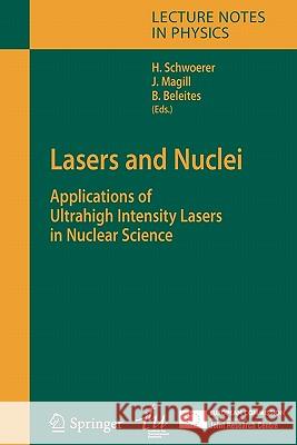Lasers and Nuclei: Applications of Ultrahigh Intensity Lasers in Nuclear Science Heinrich Schwoerer, Joseph Magill, Burgard Beleites 9783642067716 Springer-Verlag Berlin and Heidelberg GmbH & 