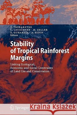 Stability of Tropical Rainforest Margins: Linking Ecological, Economic and Social Constraints of Land Use and Conservation Tscharntke, Teja 9783642067747 Springer