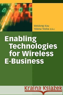 Enabling Technologies for Wireless E-Business Weidon Kou, Yelena Yesha 9783642067815 Springer-Verlag Berlin and Heidelberg GmbH & 