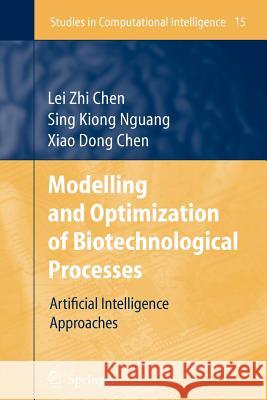 Modelling and Optimization of Biotechnological Processes: Artificial Intelligence Approaches Chen, Lei Zhi 9783642067921 Not Avail