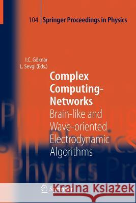 Complex Computing-Networks: Brain-Like and Wave-Oriented Electrodynamic Algorithms Göknar, Izzet Cem 9783642067938 Not Avail