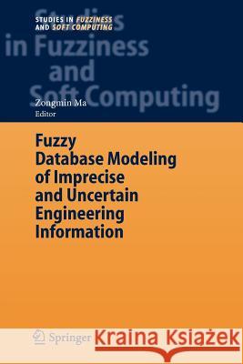 Fuzzy Database Modeling of Imprecise and Uncertain Engineering Information Zongmin Ma 9783642067952