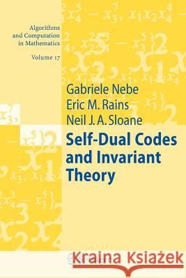 Self-Dual Codes and Invariant Theory Gabriele Nebe, Eric M. Rains, Neil J. A. Sloane 9783642068010 Springer-Verlag Berlin and Heidelberg GmbH & 