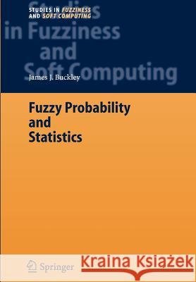 Fuzzy Probability and Statistics James J. Buckley 9783642068096