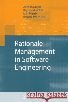 Rationale Management in Software Engineering Allen H. Dutoit Raymond McCall Ivan Mistrik 9783642068164 Not Avail