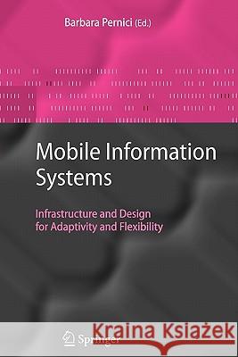 Mobile Information Systems: Infrastructure and Design for Adaptivity and Flexibility Pernici, Barbara 9783642068171 Springer