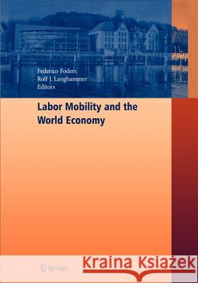 Labor Mobility and the World Economy Federico Foders Rolf J. Langhammer 9783642068201