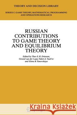 Russian Contributions to Game Theory and Equilibrium Theory Theo S. H. Driessen Gerard Van Der Laan Valeri A. Vasil'ev 9783642068478