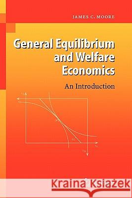 General Equilibrium and Welfare Economics: An Introduction Moore, James C. 9783642068492 Springer