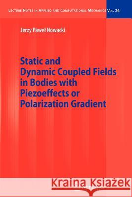 Static and Dynamic Coupled Fields in Bodies with Piezoeffects or Polarization Gradient Jerzy Nowacki 9783642068553 Not Avail