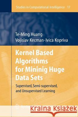 Kernel Based Algorithms for Mining Huge Data Sets: Supervised, Semi-supervised, and Unsupervised Learning Te-Ming Huang, Vojislav Kecman, Ivica Kopriva 9783642068560