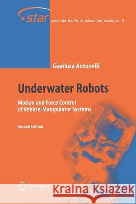 Underwater Robots: Motion and Force Control of Vehicle-Manipulator Systems Antonelli, Gianluca 9783642068591 Not Avail