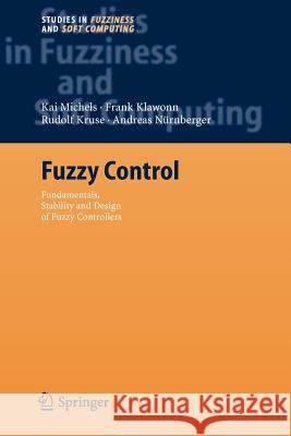 Fuzzy Control: Fundamentals, Stability and Design of Fuzzy Controllers Kai Michels, Frank Klawonn, Rudolf Kruse, Andreas Nürnberger 9783642068638