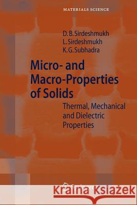 Micro- And Macro-Properties of Solids: Thermal, Mechanical and Dielectric Properties Sirdeshmukh, Dinker B. 9783642068676 Springer