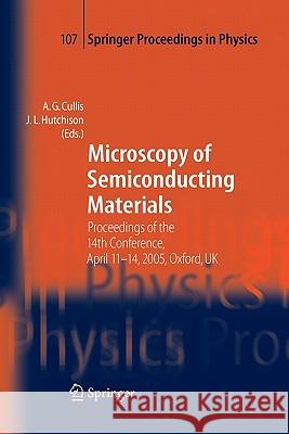 Microscopy of Semiconducting Materials: Proceedings of the 14th Conference, April 11-14, 2005, Oxford, UK Cullis, A. G. 9783642068706 Springer