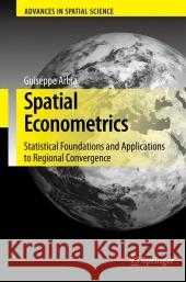Spatial Econometrics: Statistical Foundations and Applications to Regional Convergence Arbia, Giuseppe 9783642068843 Springer