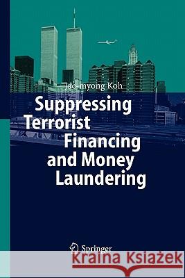 Suppressing Terrorist Financing and Money Laundering Jae-Myong Koh 9783642068928 Springer