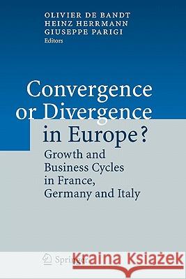 Convergence or Divergence in Europe?: Growth and Business Cycles in France, Germany and Italy Bandt, Olivier De 9783642069055