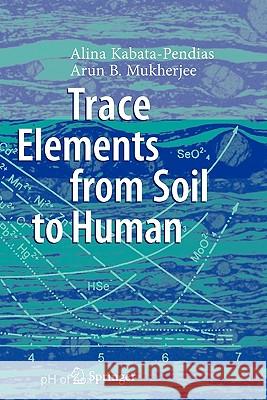 Trace Elements from Soil to Human Alina Kabata-Pendias Arun B. Mukherjee 9783642069253 Not Avail